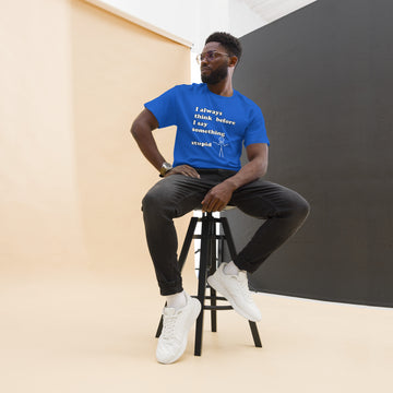 Man with royal blue t-shirt with text "I always think before I say something stupid"
