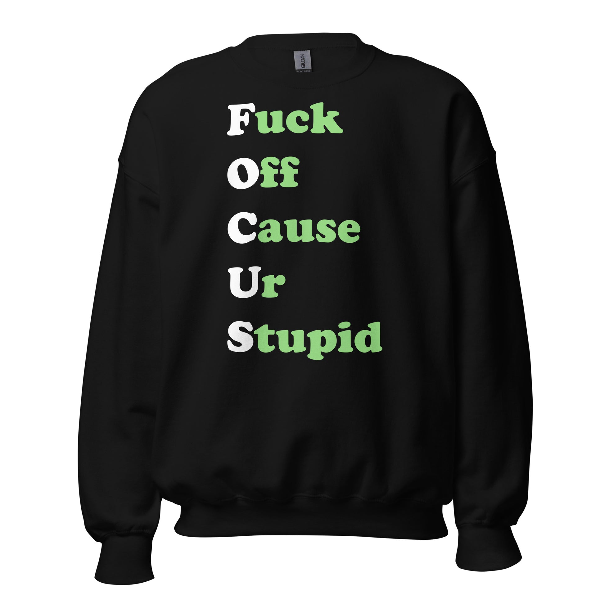 Black Sweatshirt with on front of it "Fuck Off Cause Ur Stupid"