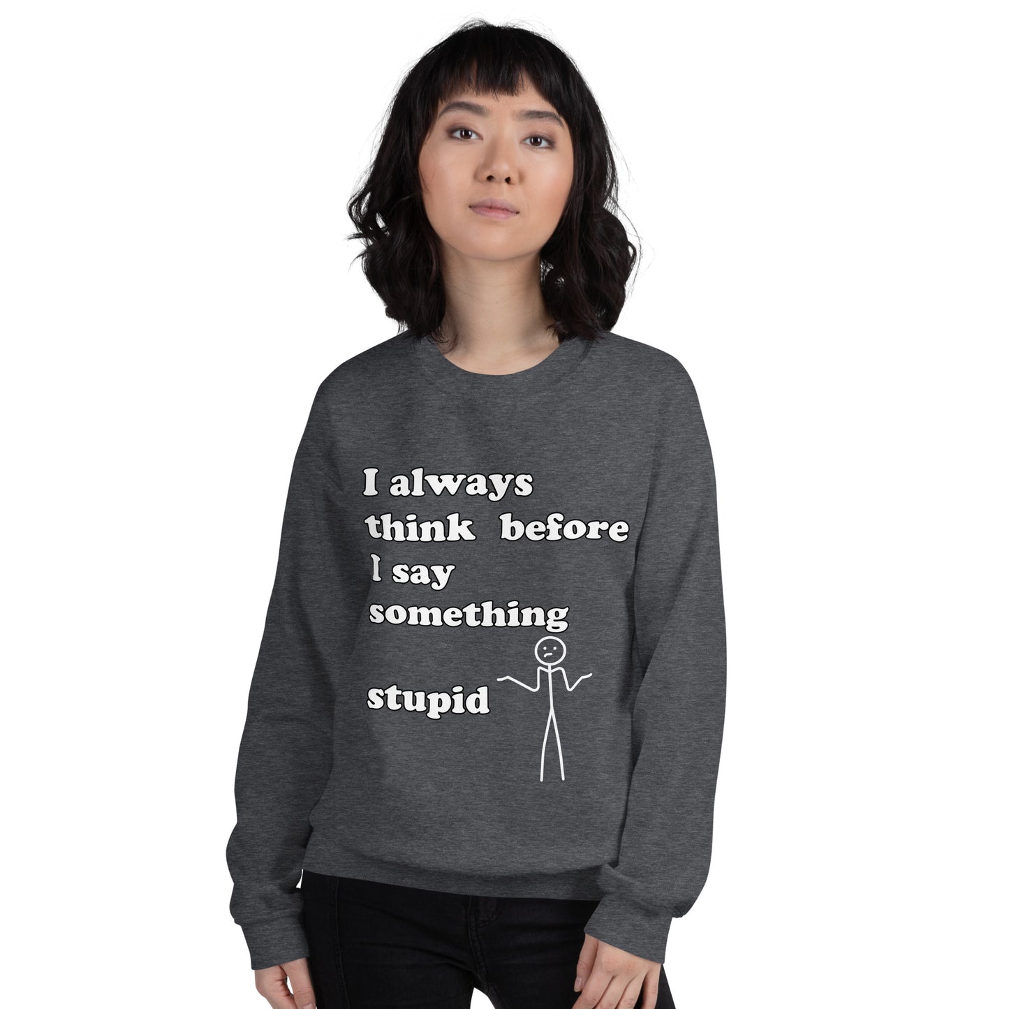 Woman with grey sweatshirt with text "I always think before I say something stupid"