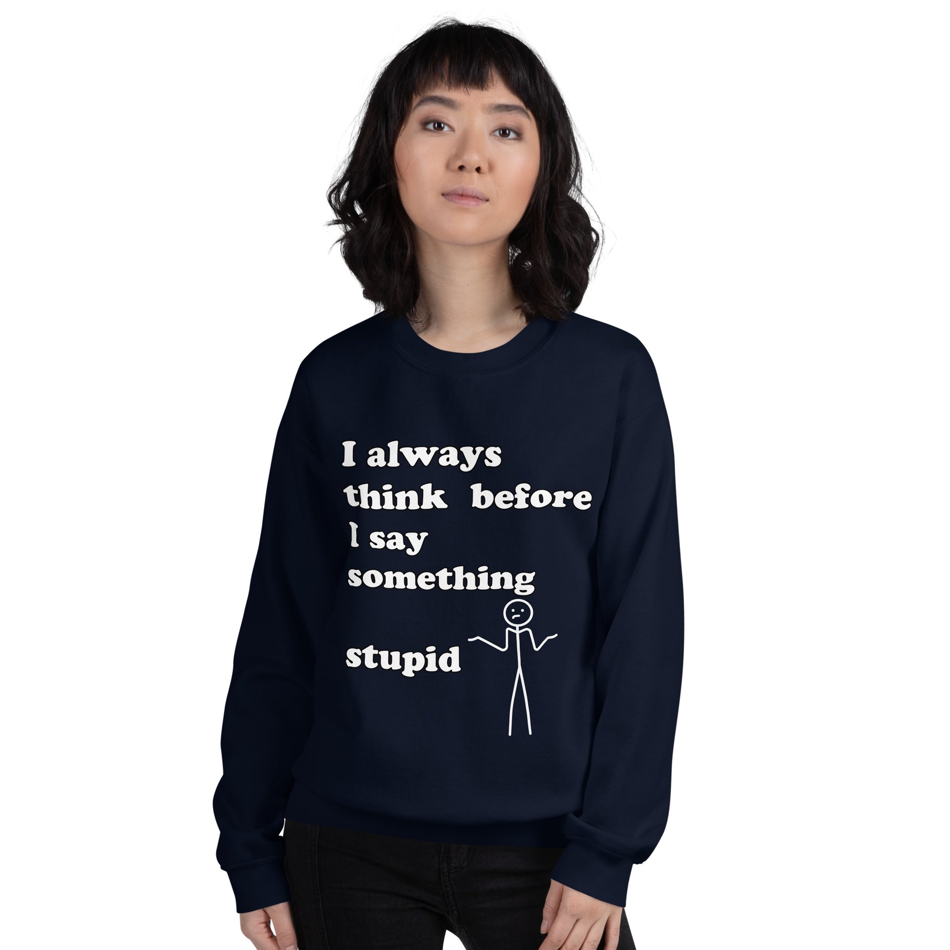 Woman with navy blue sweatshirt with text "I always think before I say something stupid"