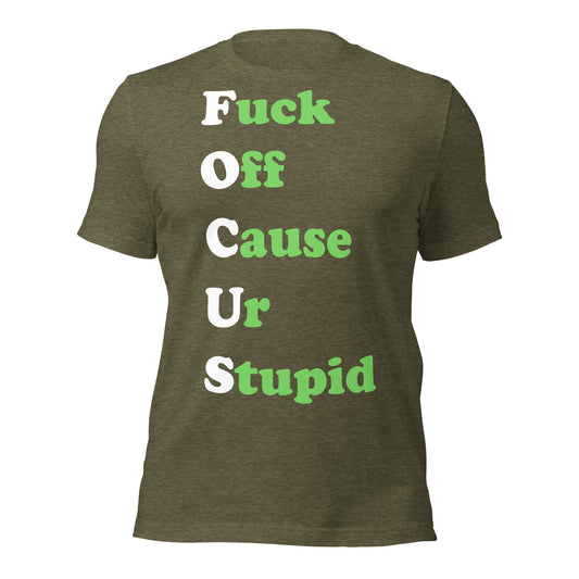 Olive green T-shirt with on front of it "Fuck Off Cause Ur Stupid"