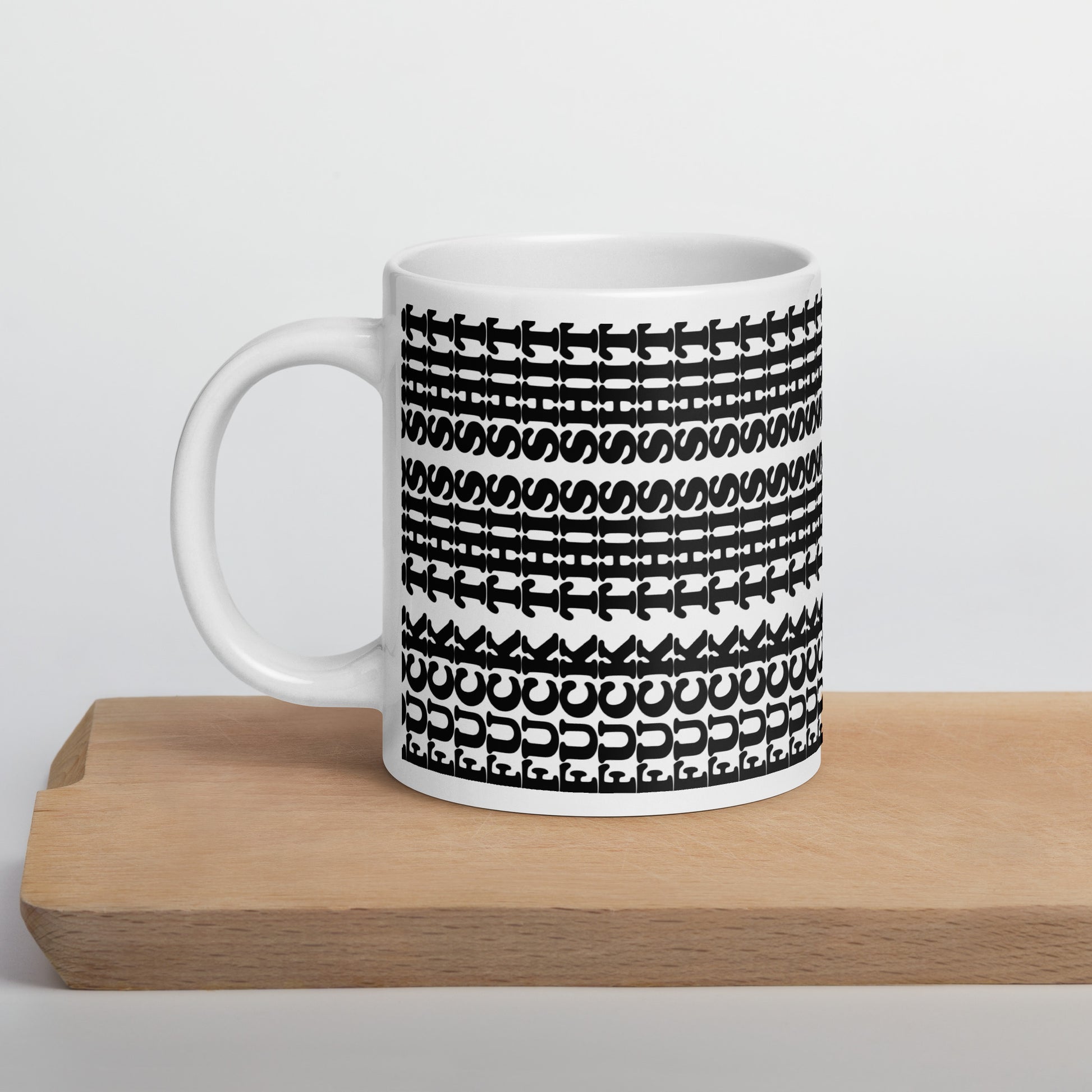 white glossy mug with the text fuck this shit